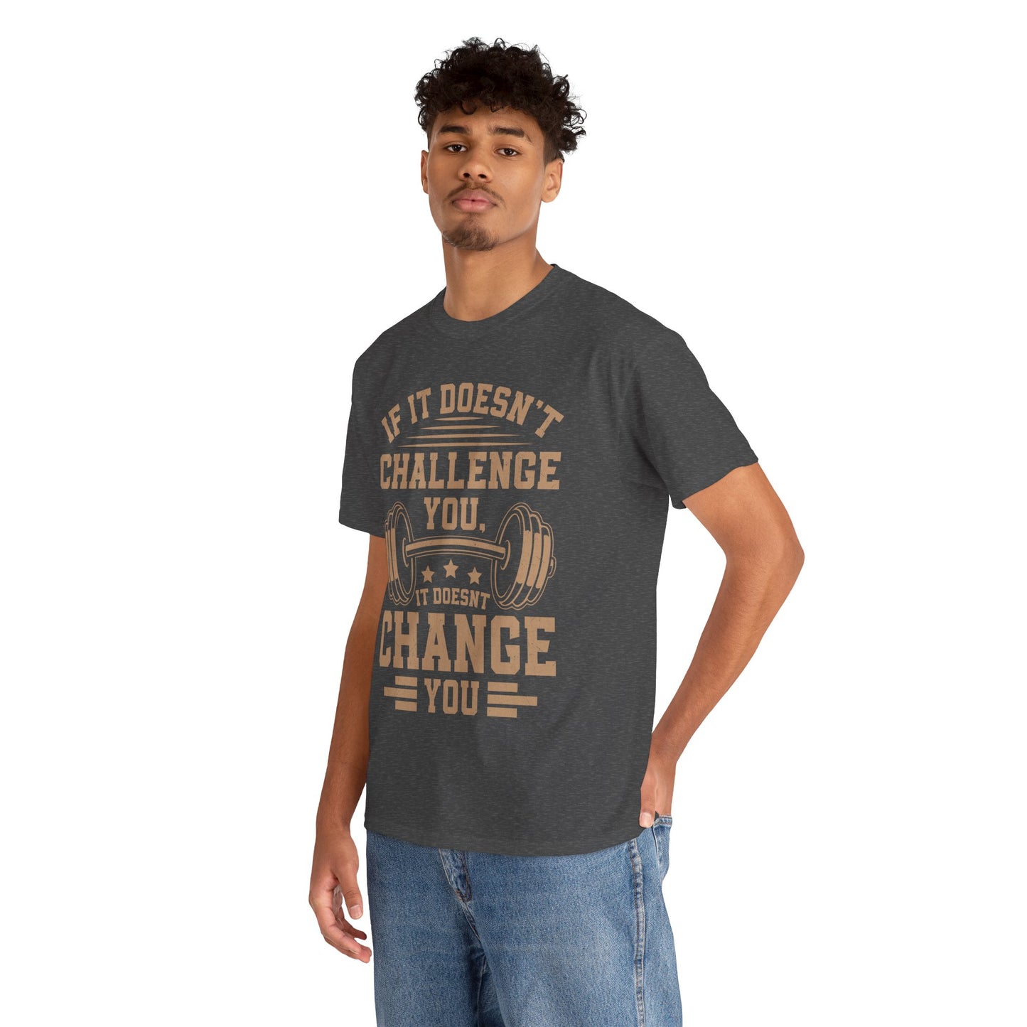 If It Doesn't Challenge You, It Doesn't Change You Tee