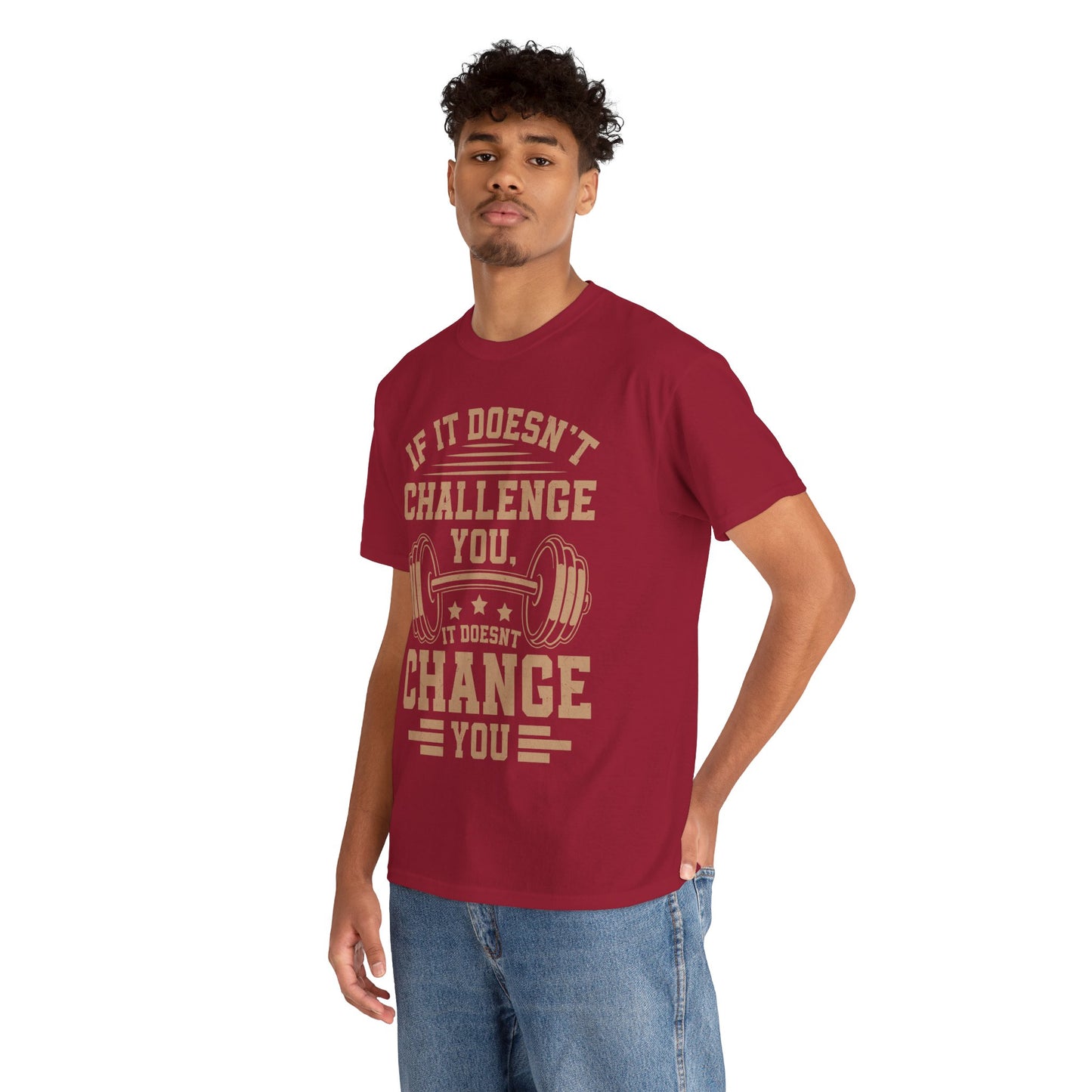 If It Doesn't Challenge You, It Doesn't Change You Tee