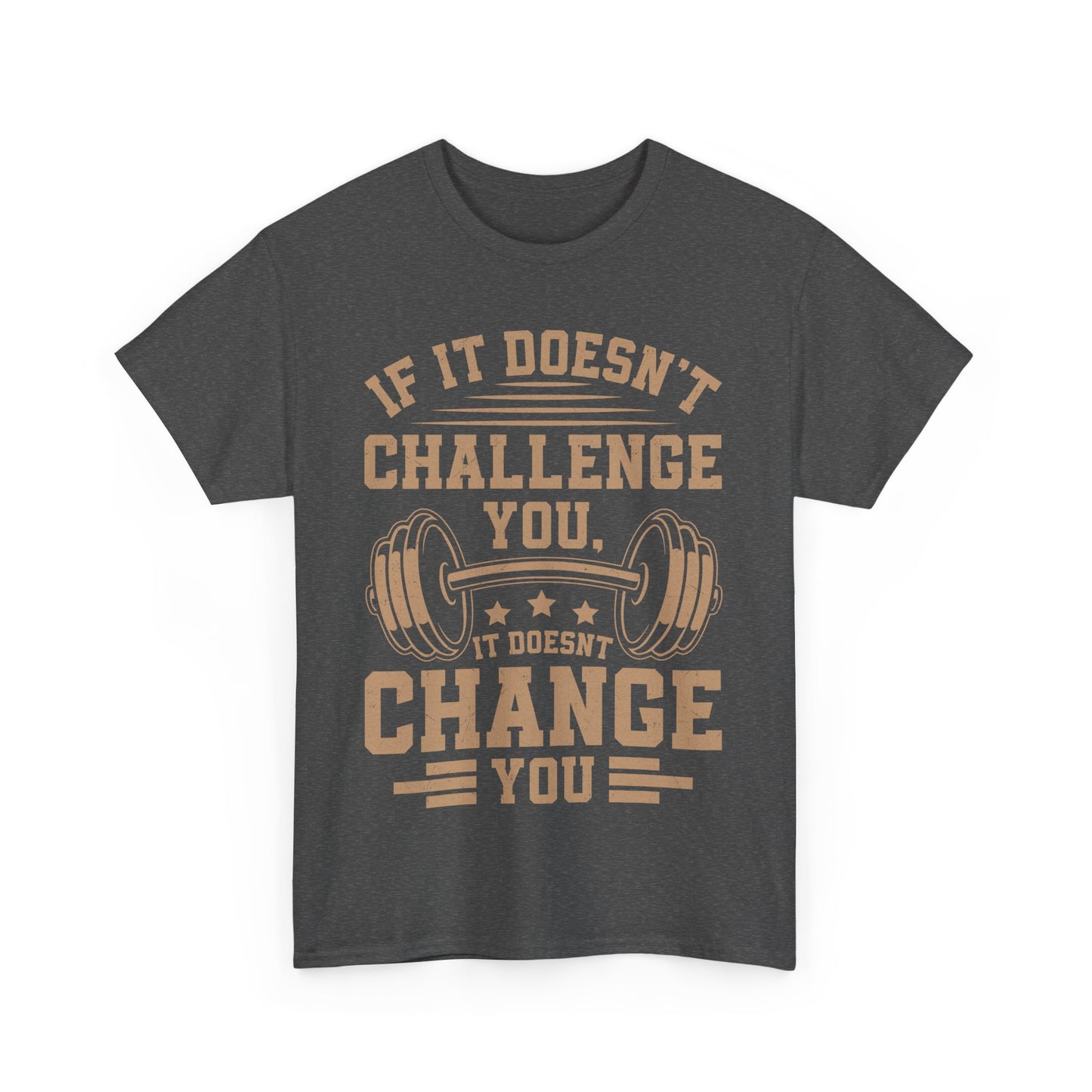 If It Doesn't Challenge You, It Doesn't Change You Tee