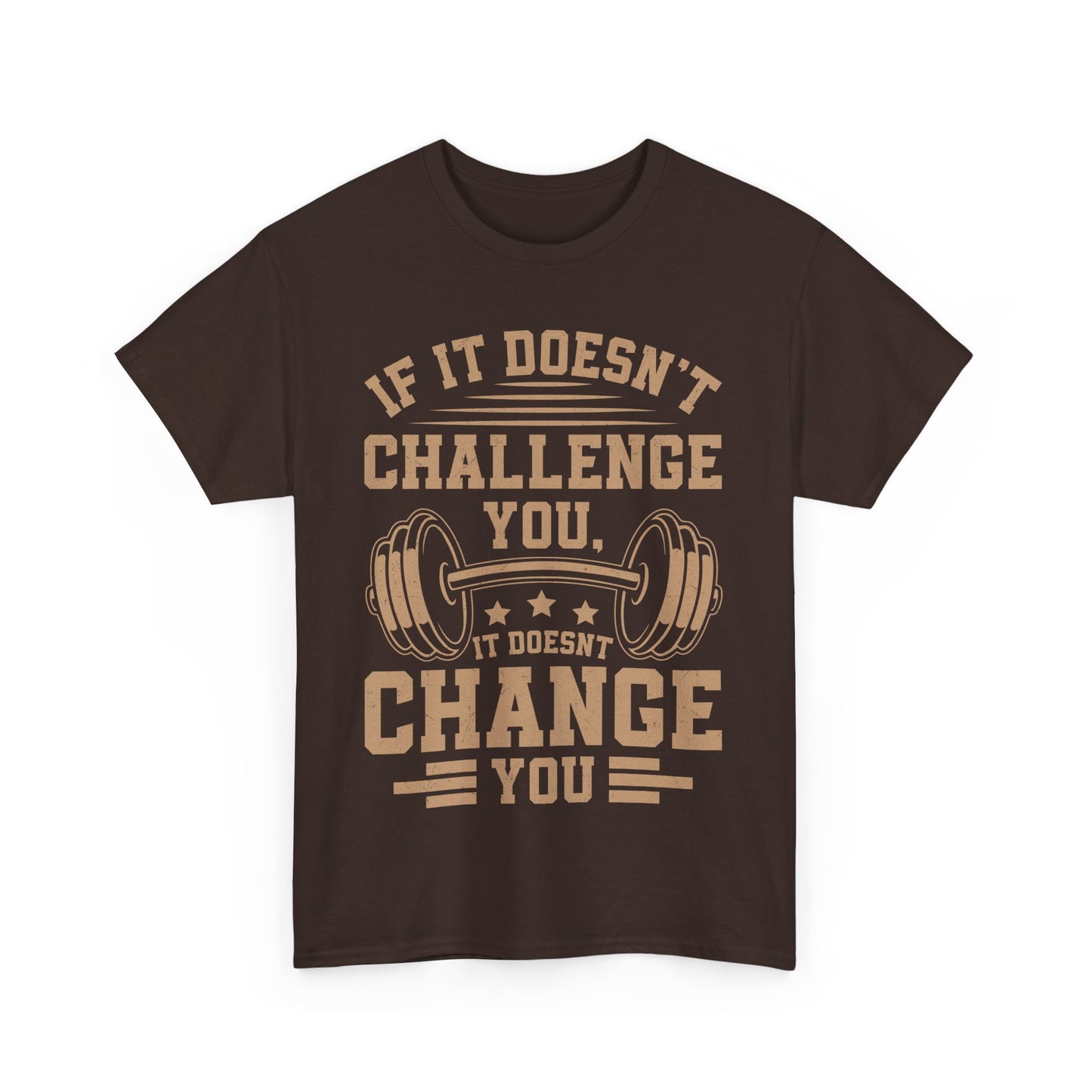 If It Doesn't Challenge You, It Doesn't Change You Tee