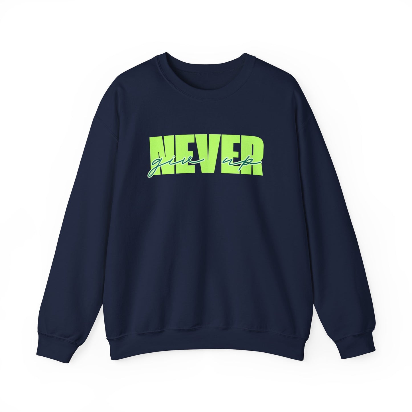 Never Give Up Sweatshirt - Unisex