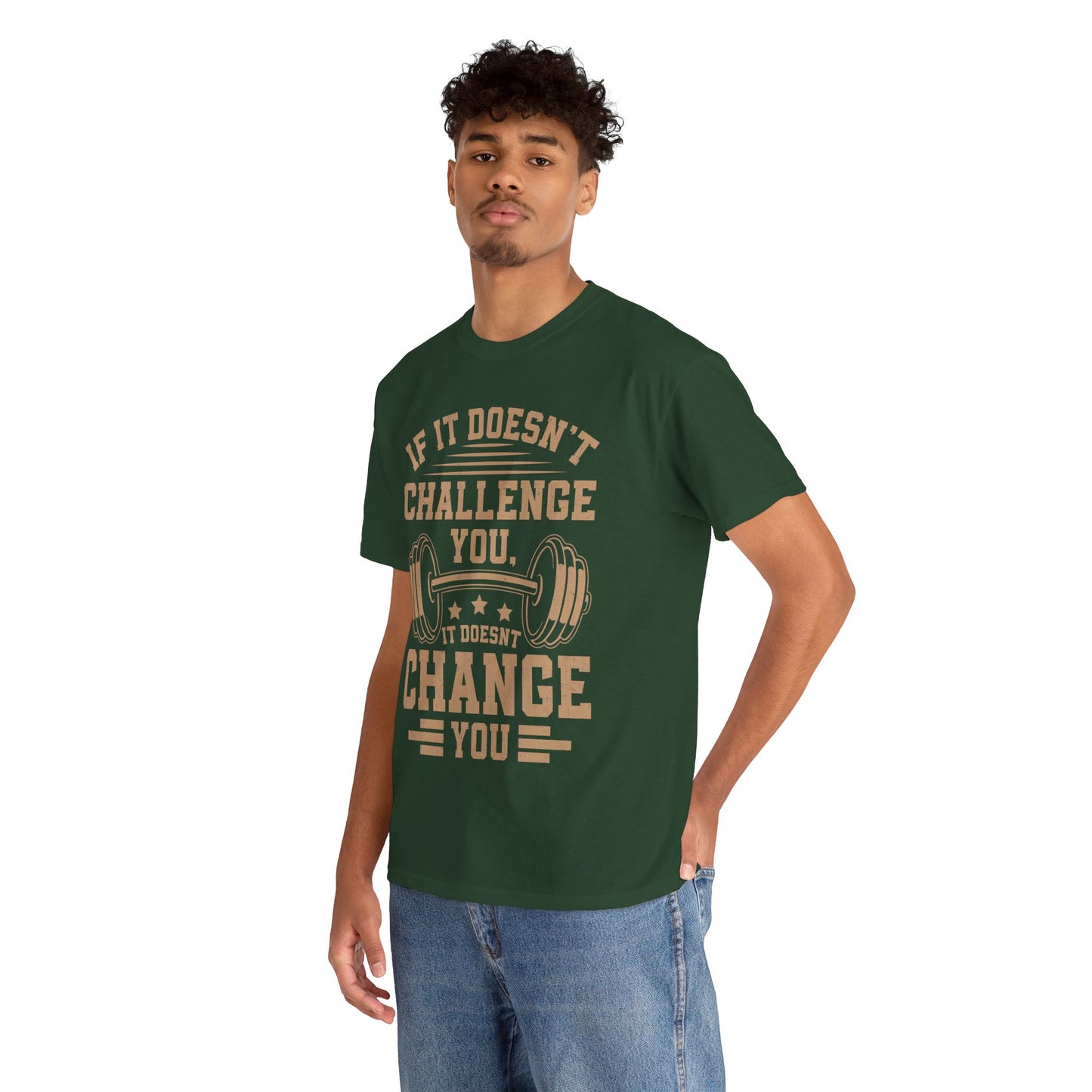 If It Doesn't Challenge You, It Doesn't Change You Tee