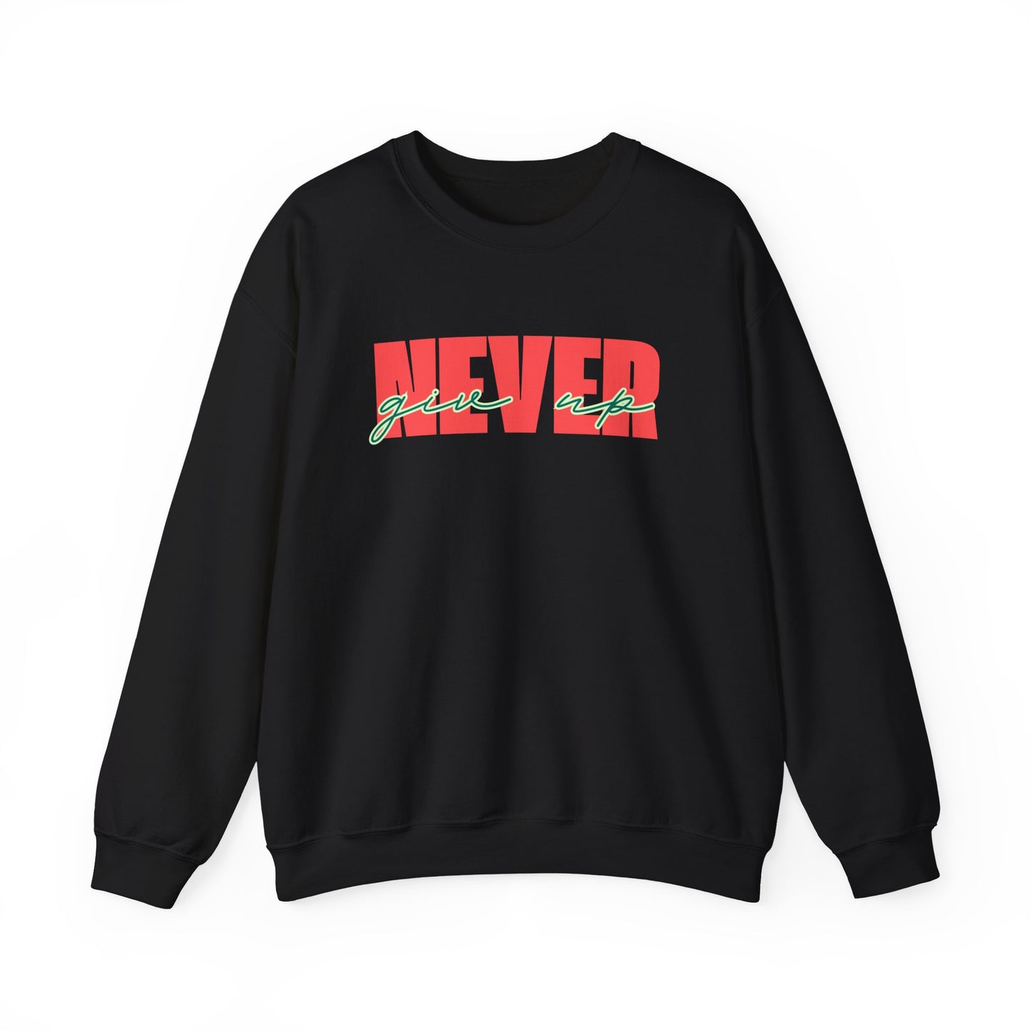 Never Give Up Sweatshirt - Unisex