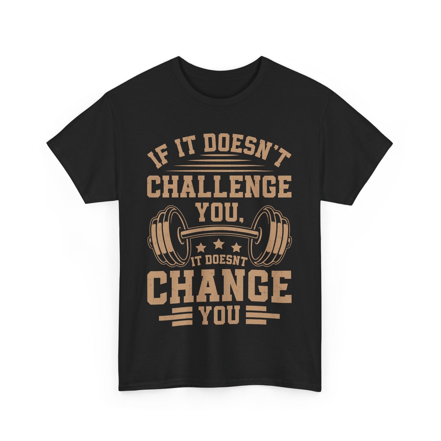 If It Doesn't Challenge You, It Doesn't Change You Tee