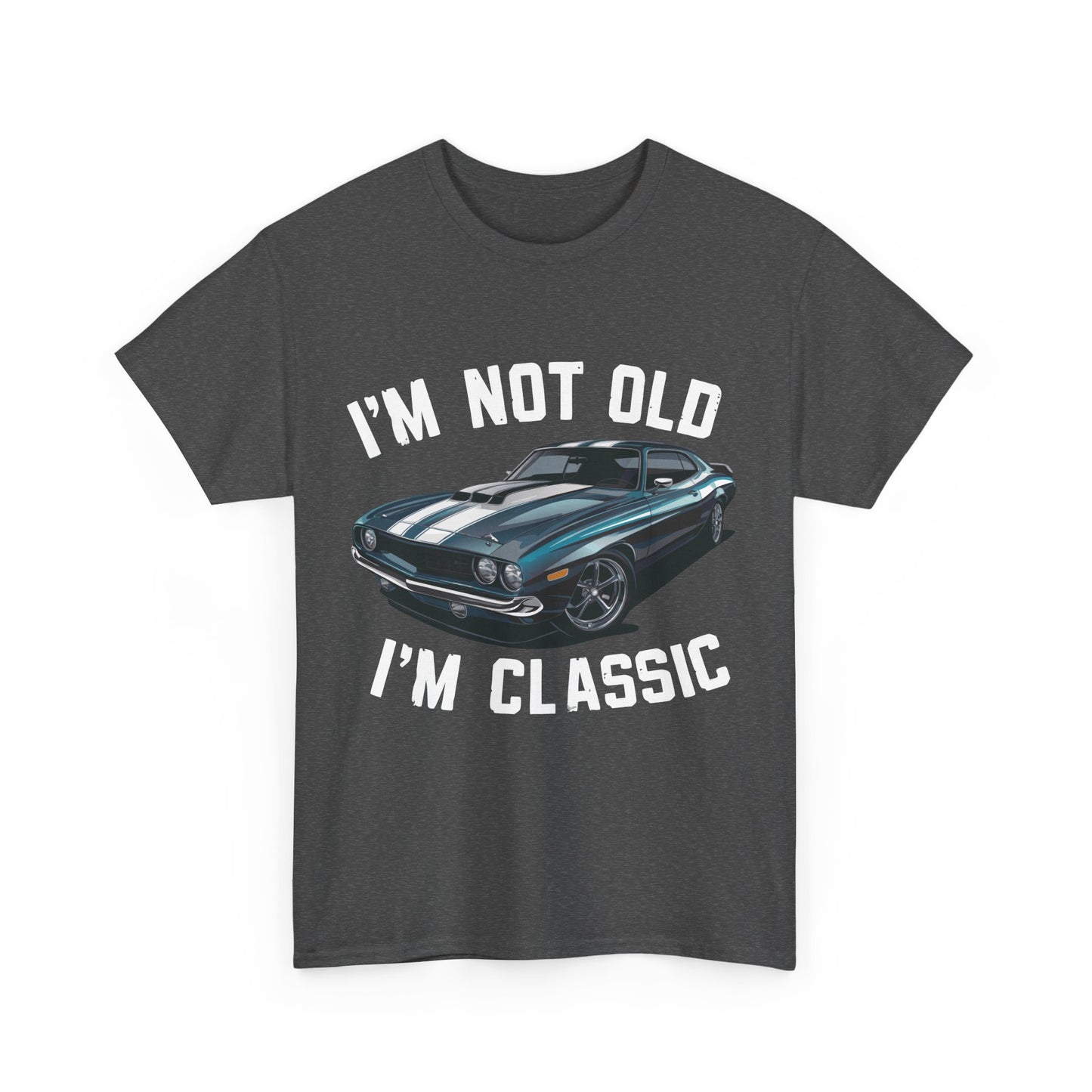 I'm Not Old I'm Classic Tee