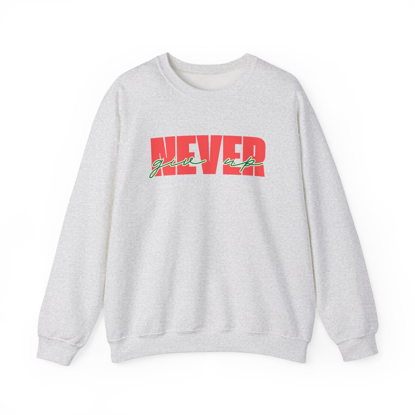 Never Give Up Sweatshirt - Unisex