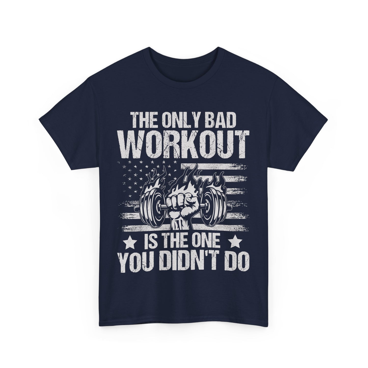 The Only Bad Workout is the One You Didn't Do Tee