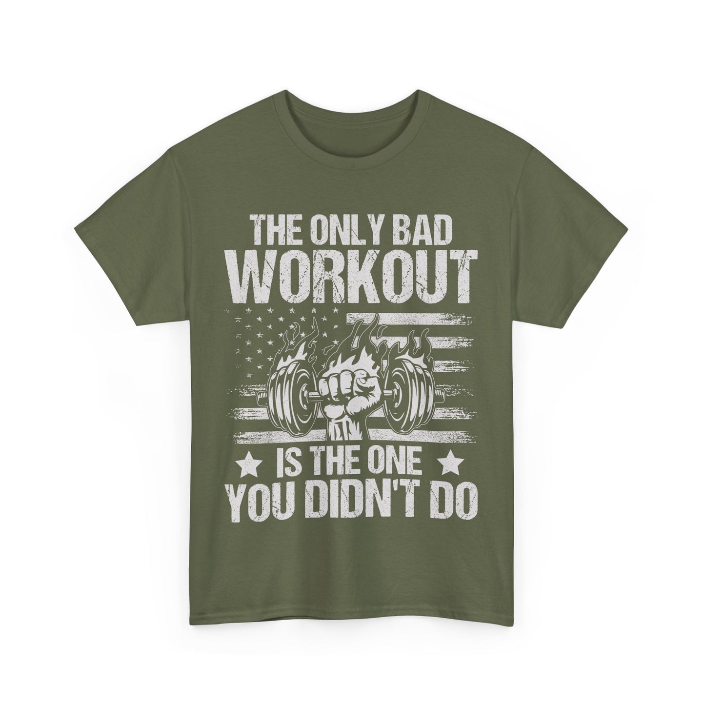 The Only Bad Workout is the One You Didn't Do Tee