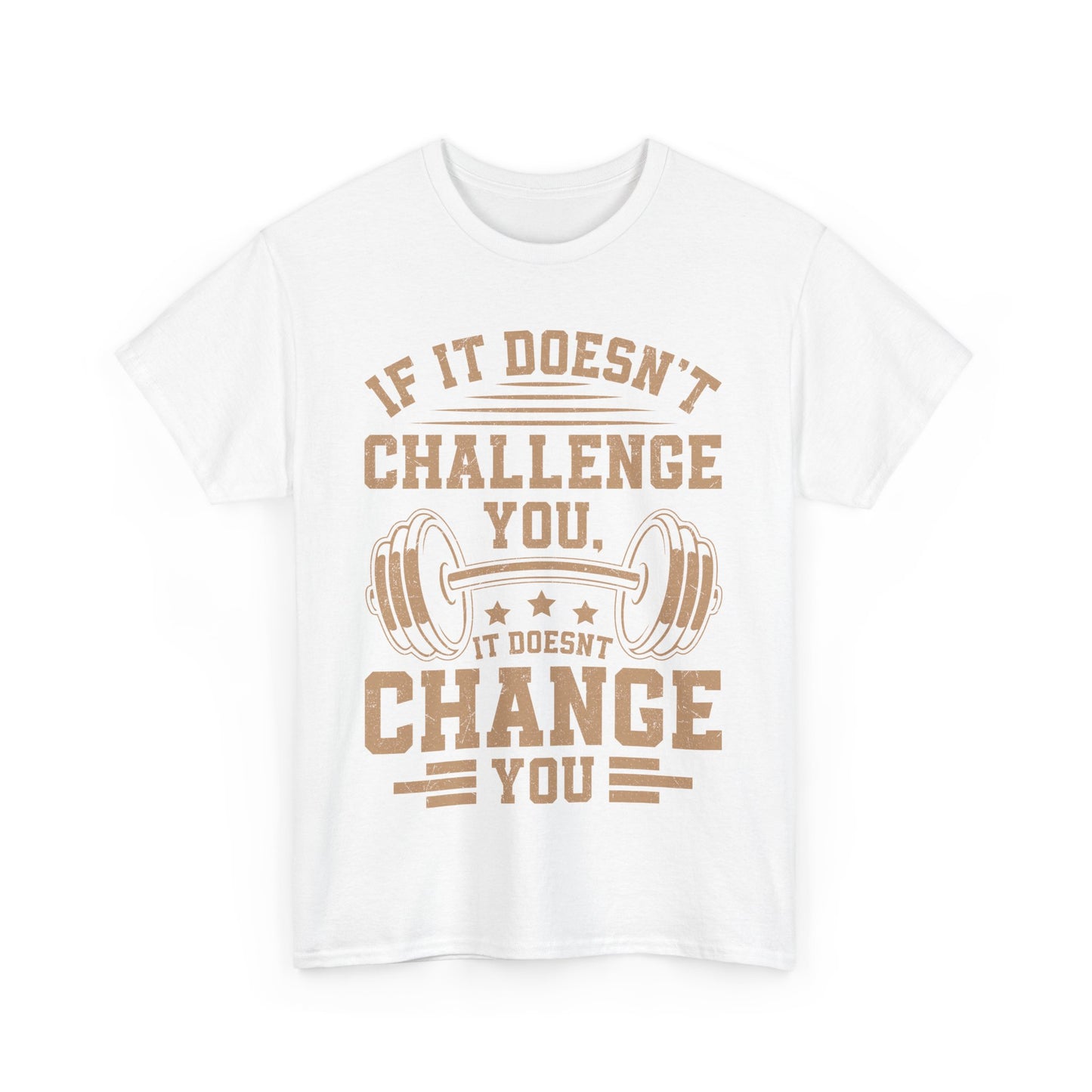 If It Doesn't Challenge You, It Doesn't Change You Tee