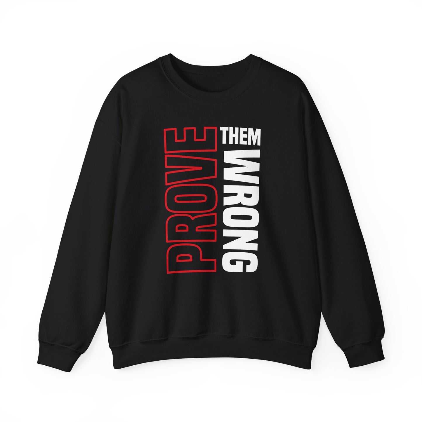 PROVE THEM WRONG Sweatshirt