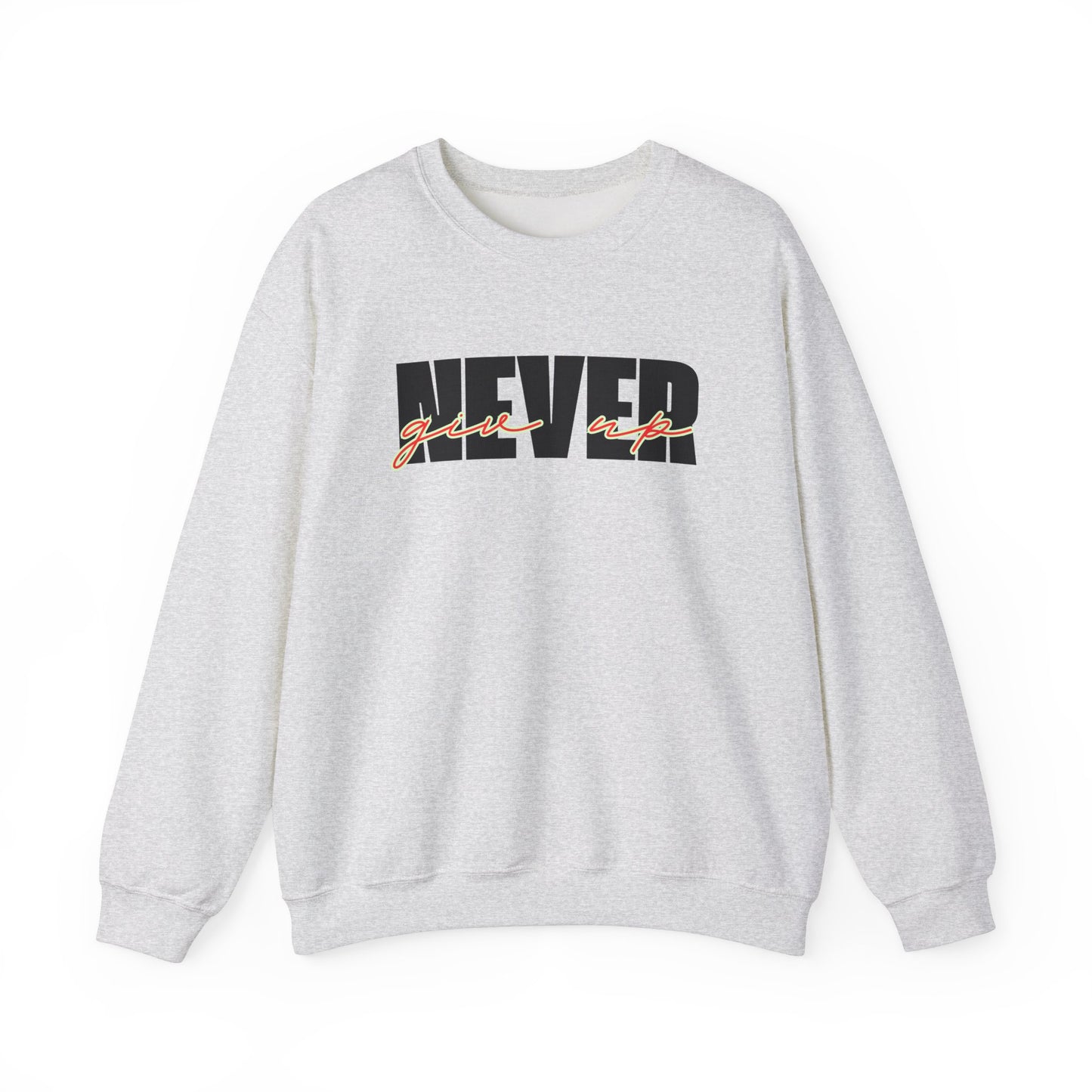 Never Give Up Sweatshirt - Unisex
