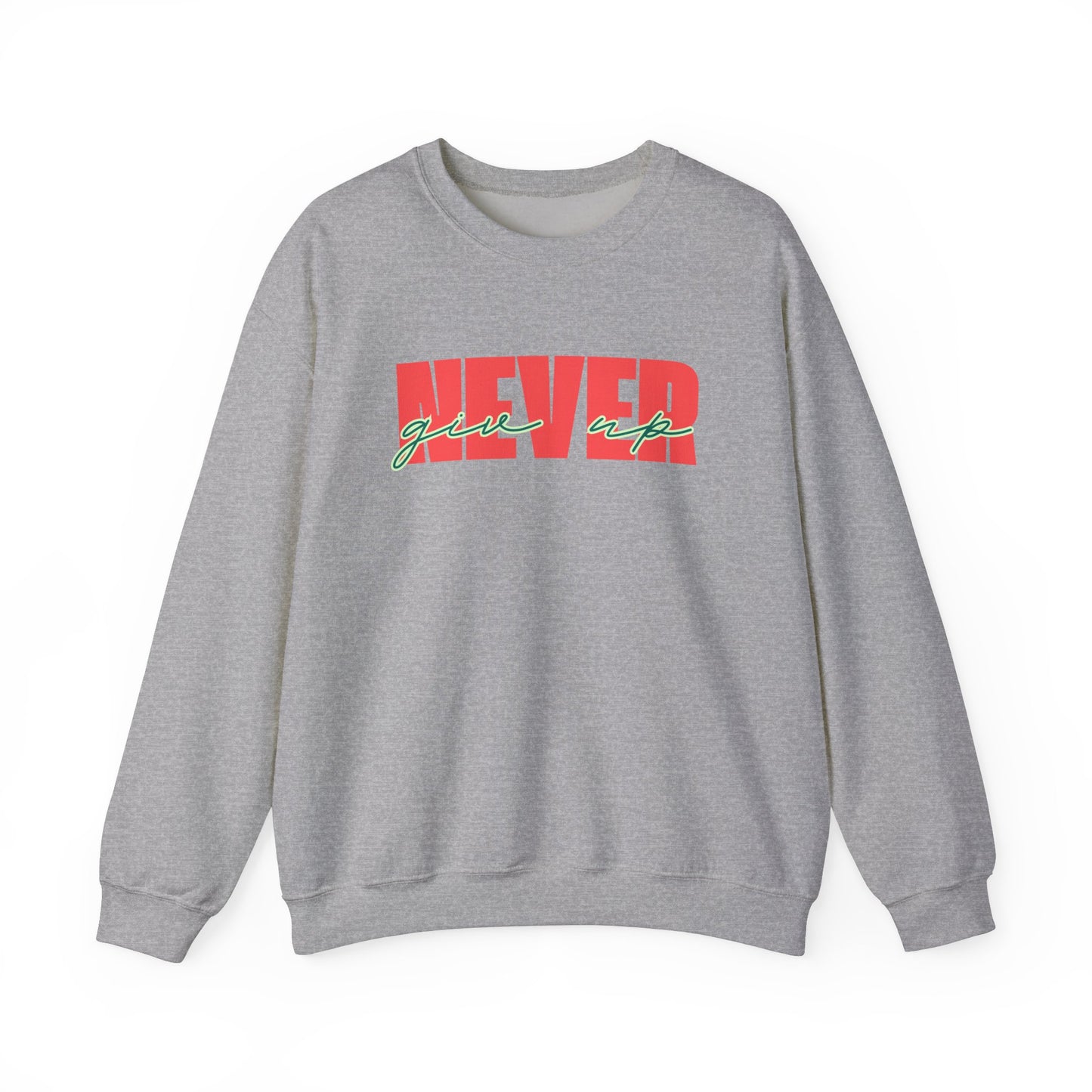 Never Give Up Sweatshirt - Unisex
