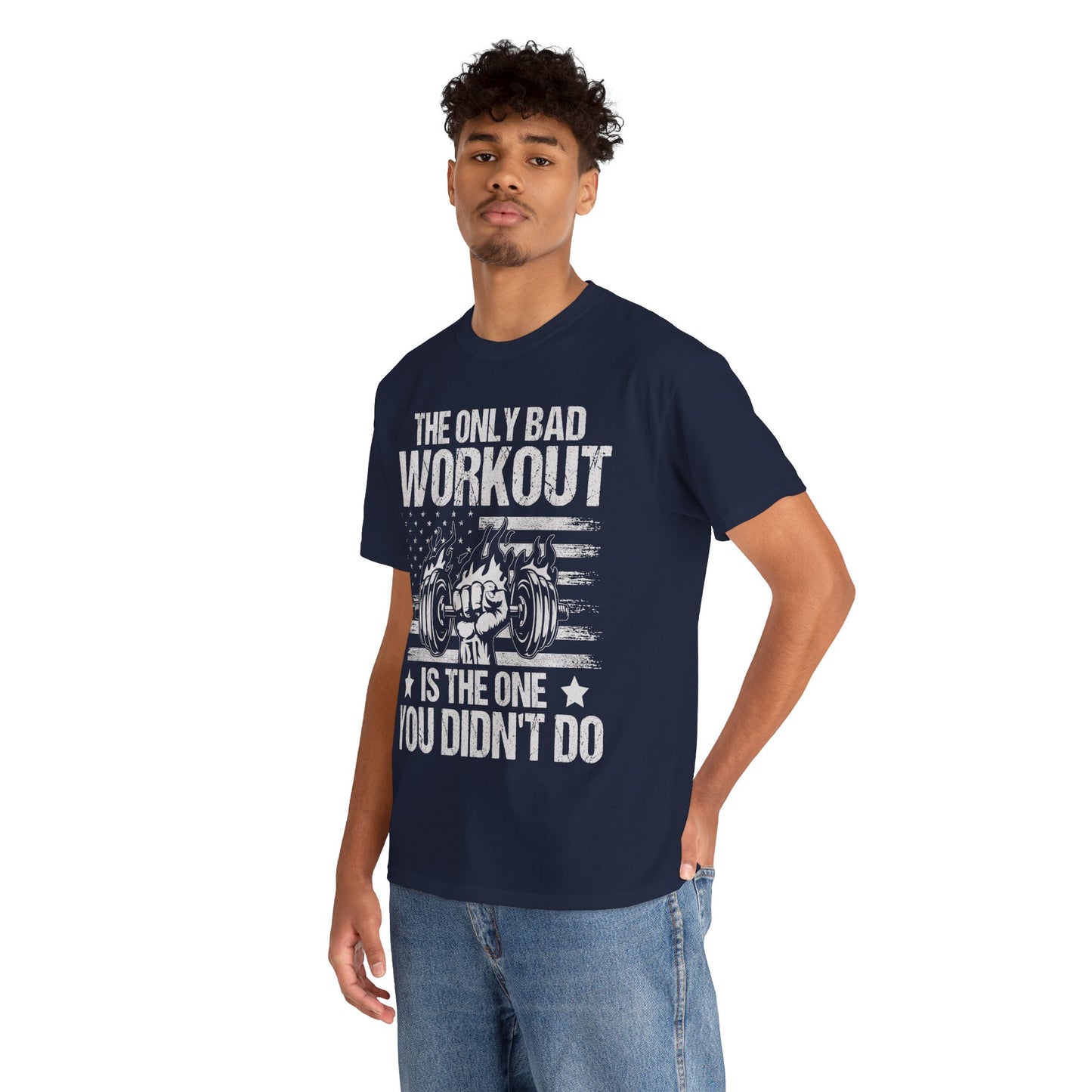The Only Bad Workout is the One You Didn't Do Tee