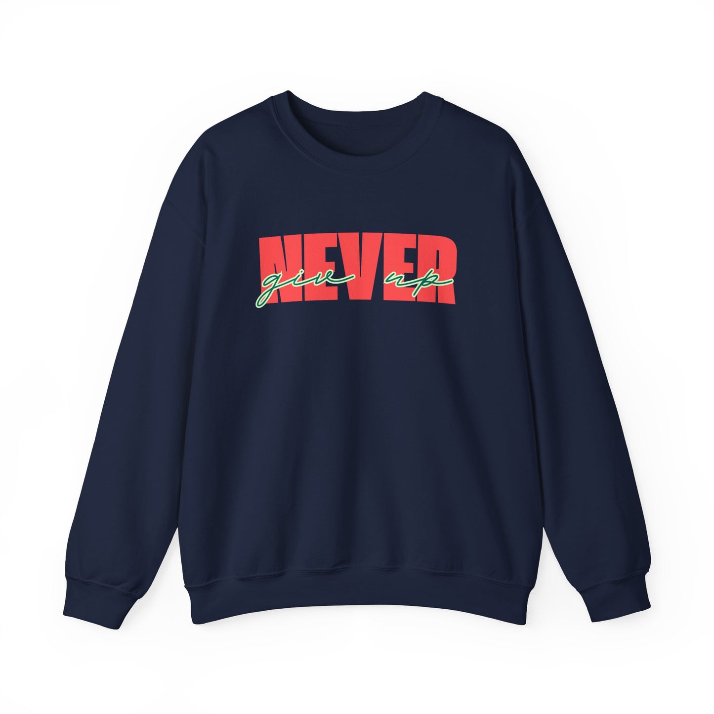 Never Give Up Sweatshirt - Unisex