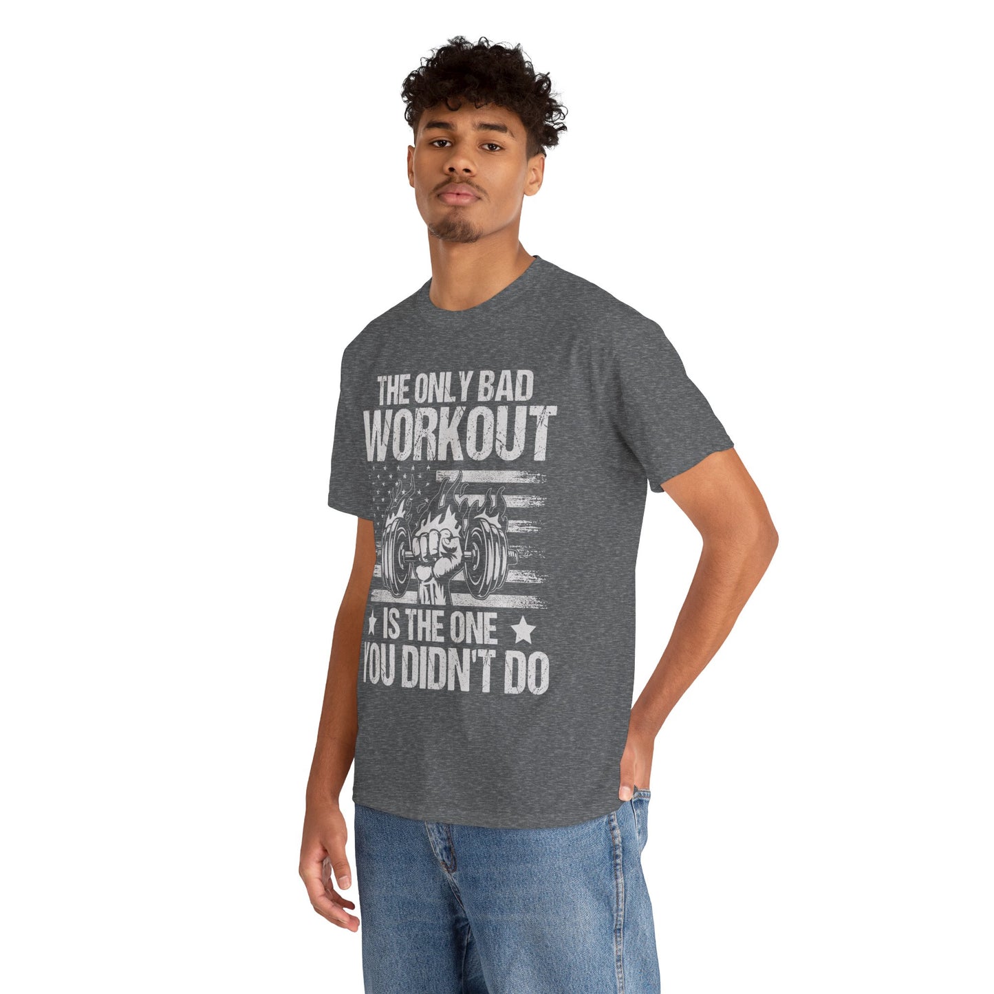 The Only Bad Workout is the One You Didn't Do Tee