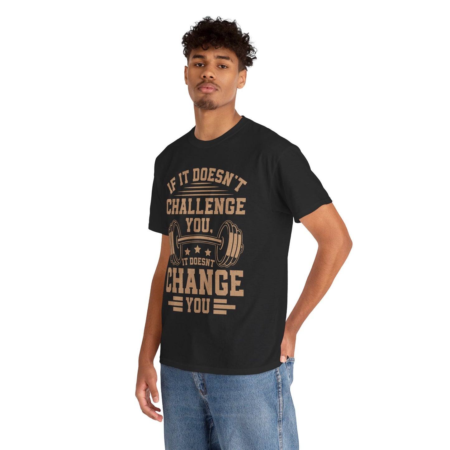 If It Doesn't Challenge You, It Doesn't Change You Tee