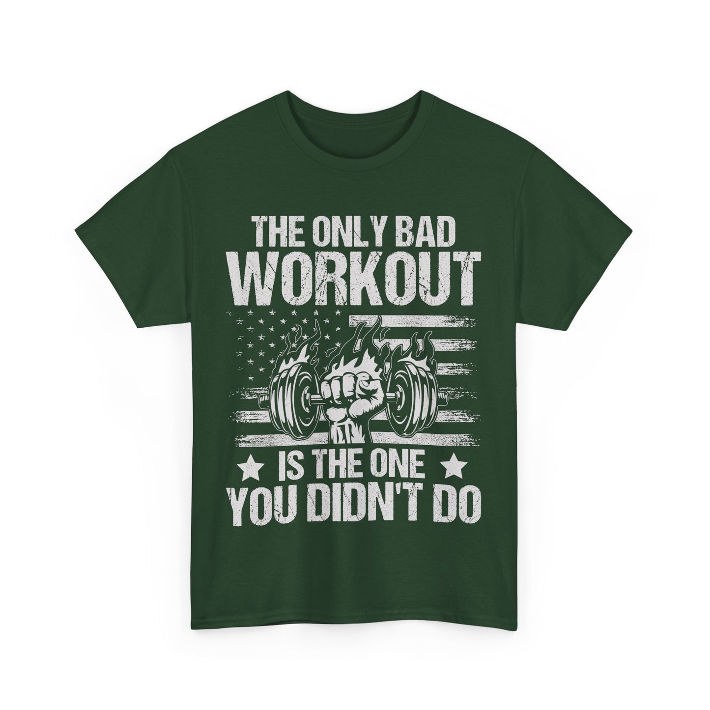 The Only Bad Workout is the One You Didn't Do Tee