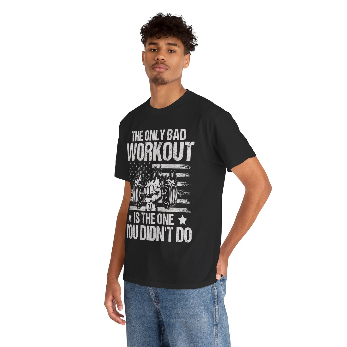 The Only Bad Workout is the One You Didn't Do Tee