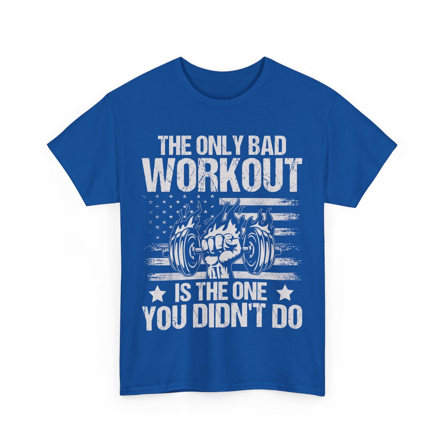 The Only Bad Workout is the One You Didn't Do Tee