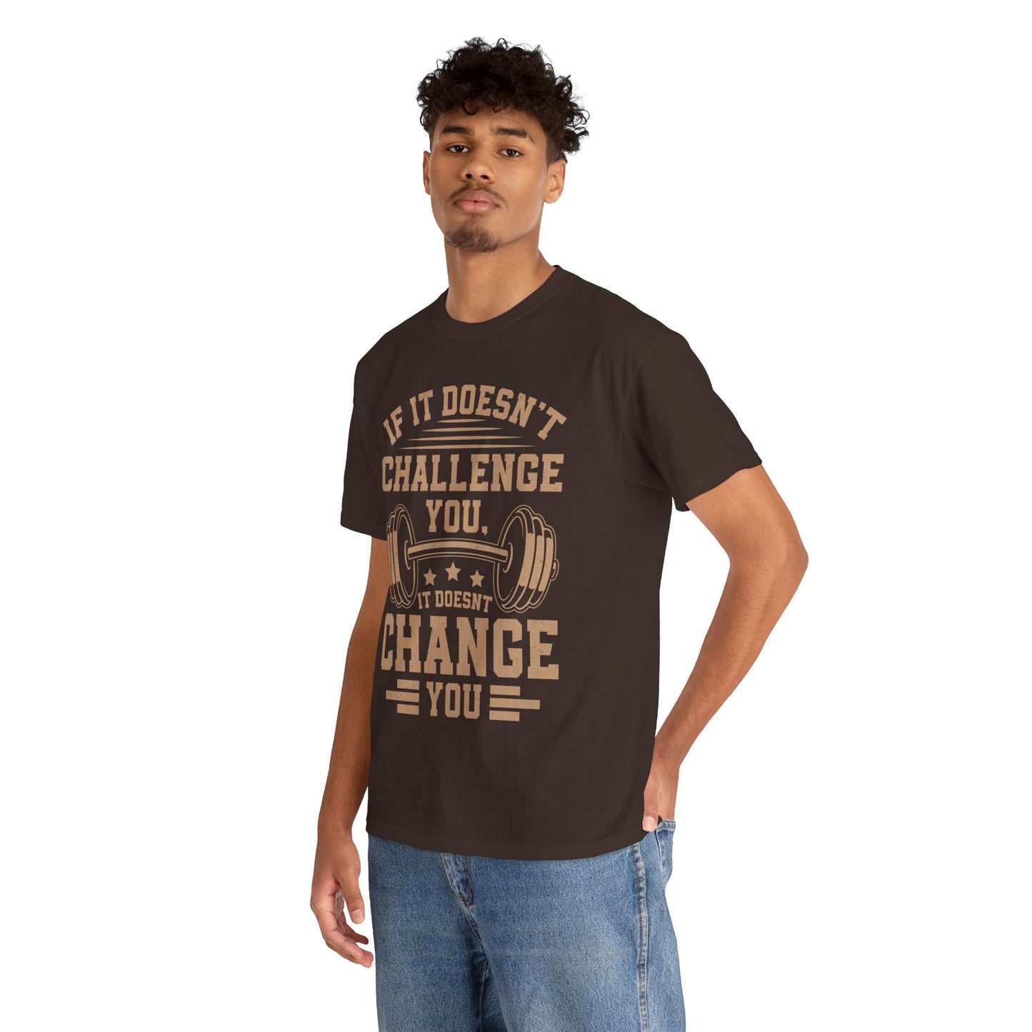 If It Doesn't Challenge You, It Doesn't Change You Tee