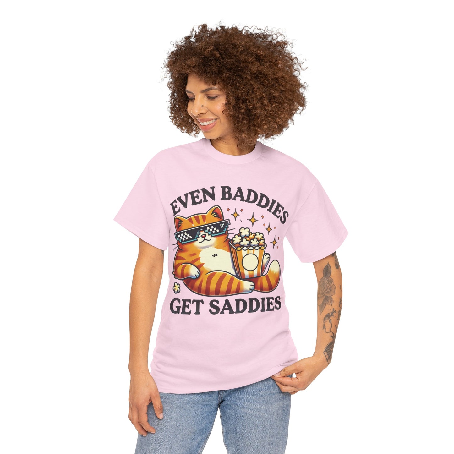 Even Baddies Get Saddies Tee