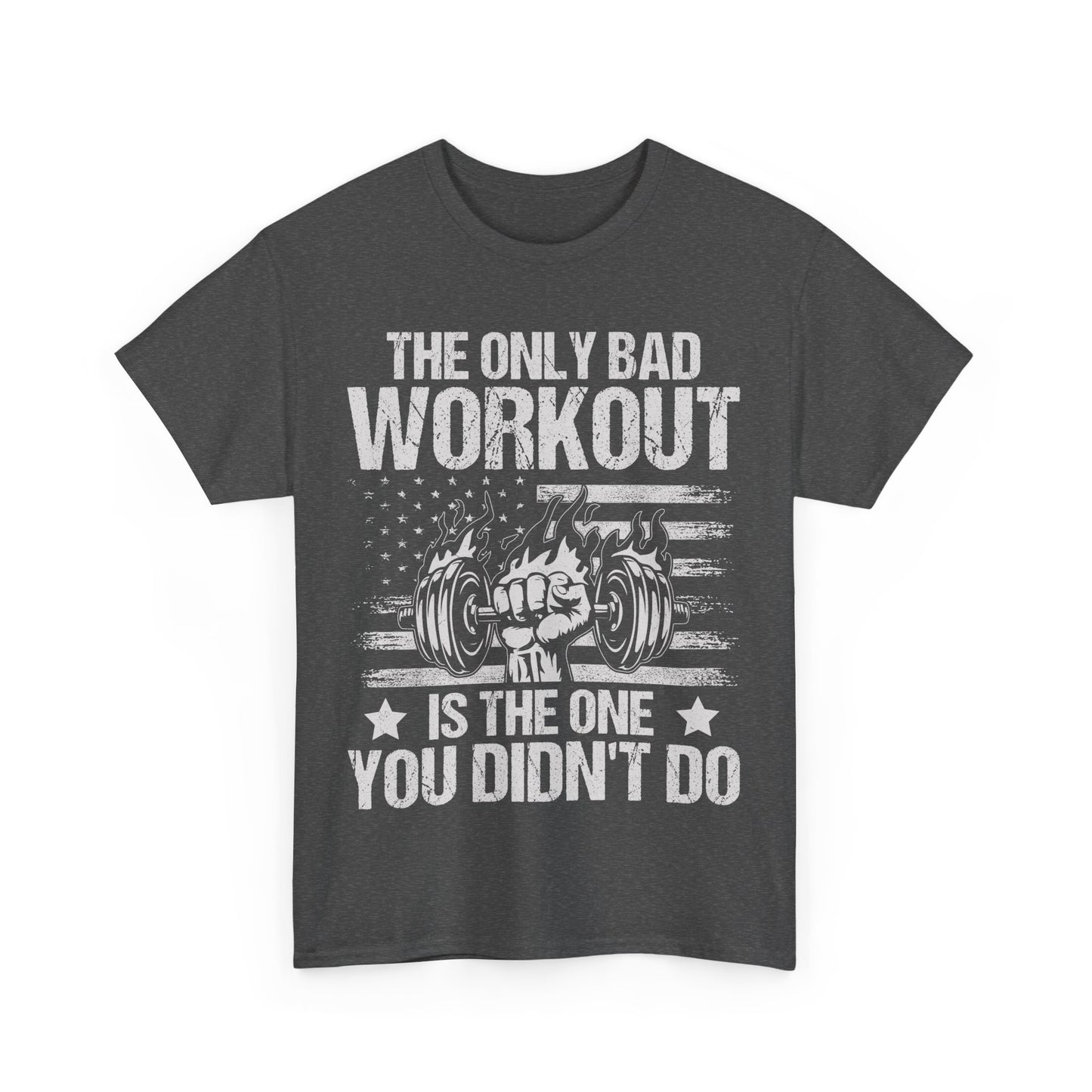 The Only Bad Workout is the One You Didn't Do Tee