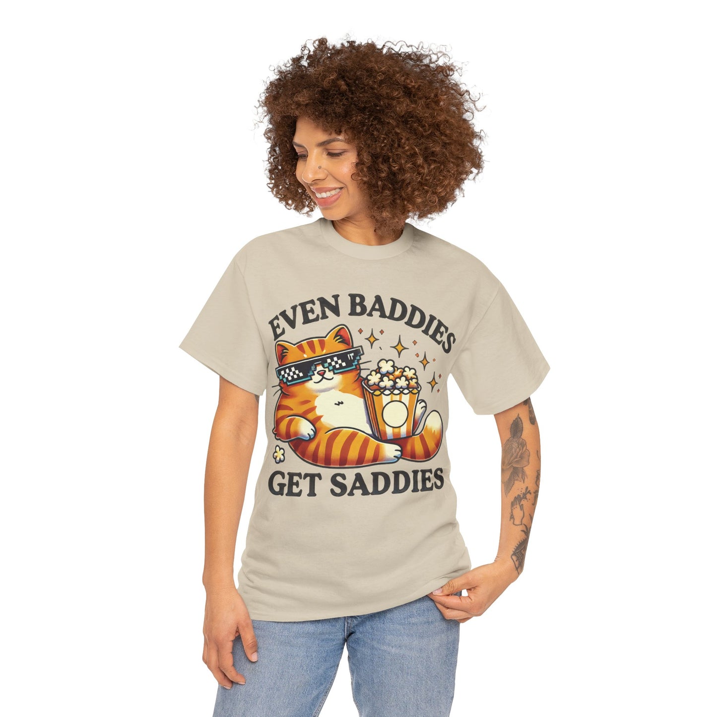 Even Baddies Get Saddies Tee