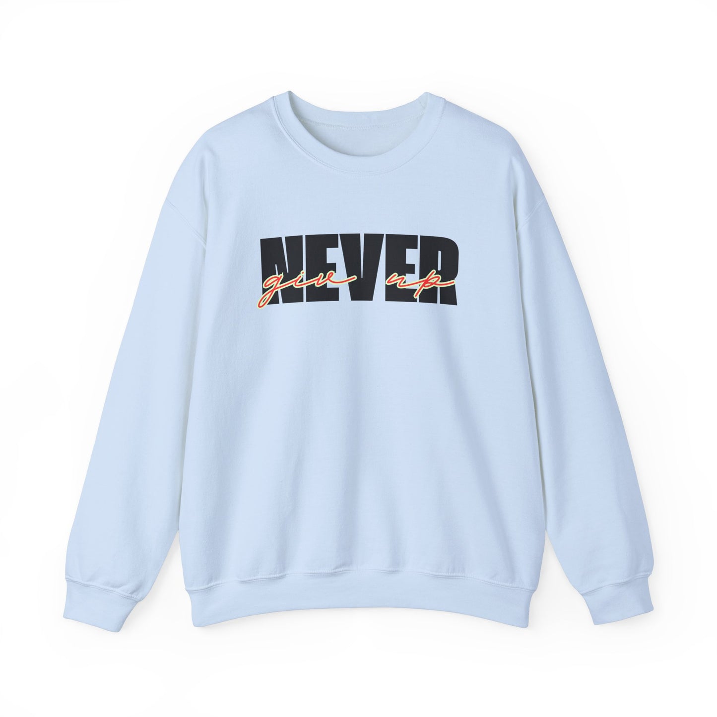 Never Give Up Sweatshirt - Unisex