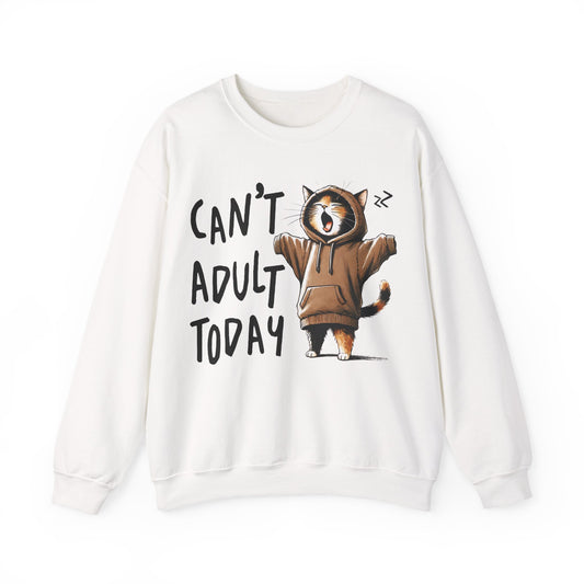 Can't Adult Today Sweatshirt