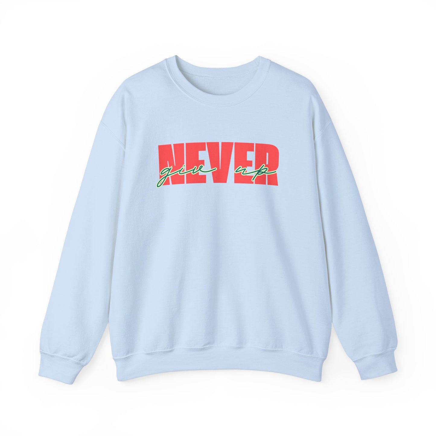 Never Give Up Sweatshirt - Unisex