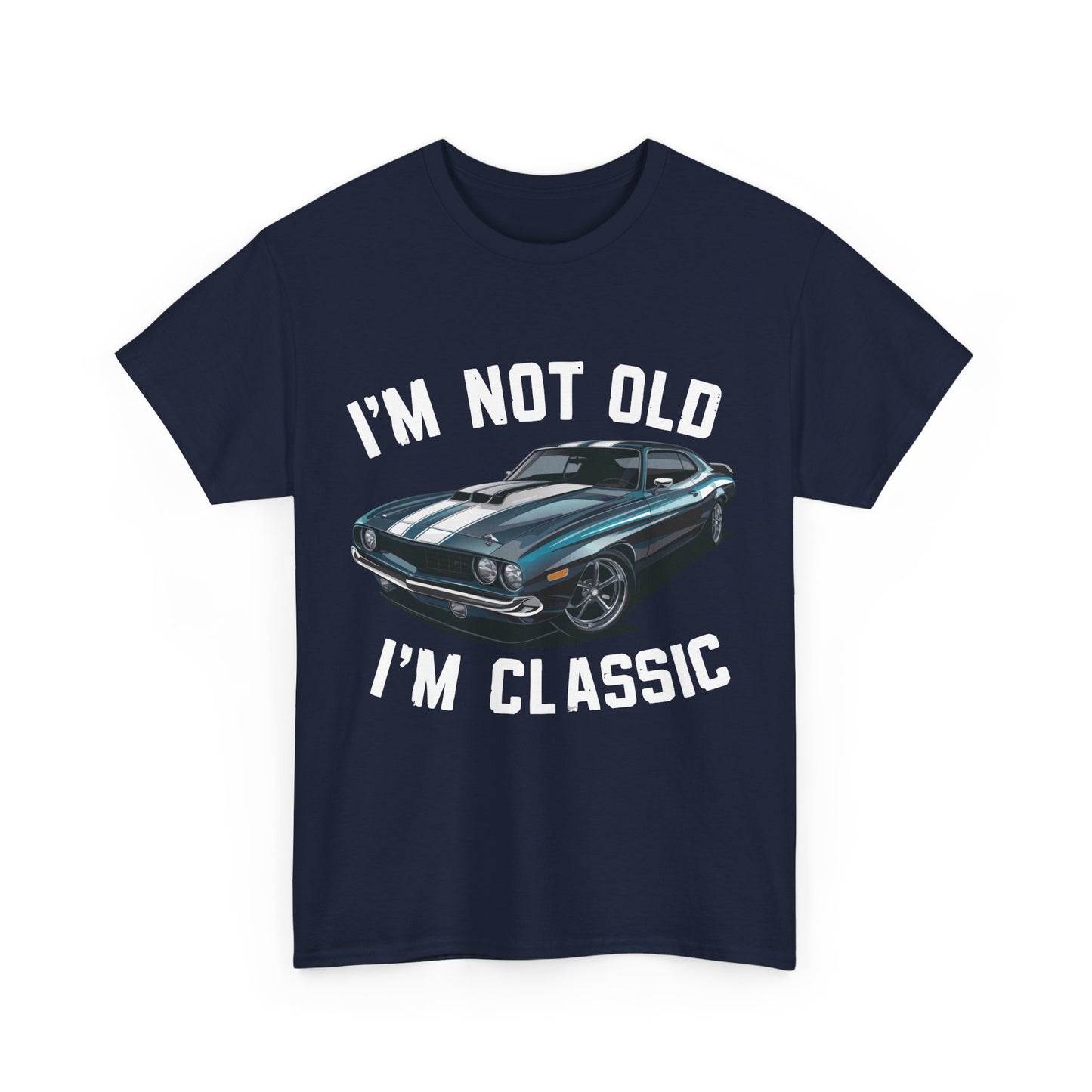 I'm Not Old I'm Classic Tee