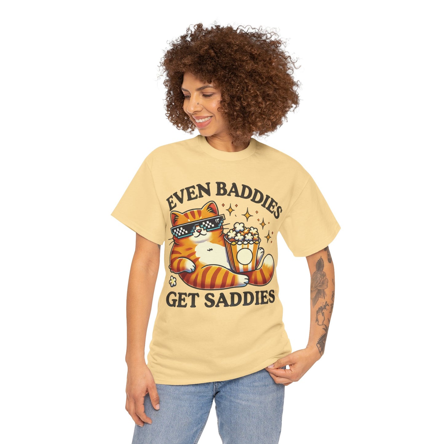Even Baddies Get Saddies Tee