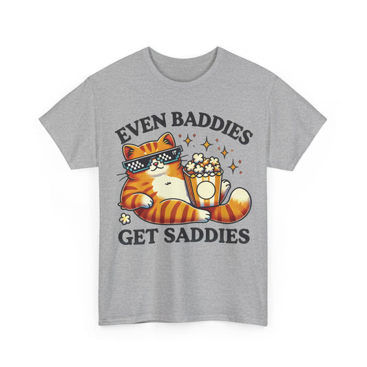 Even Baddies Get Saddies Tee
