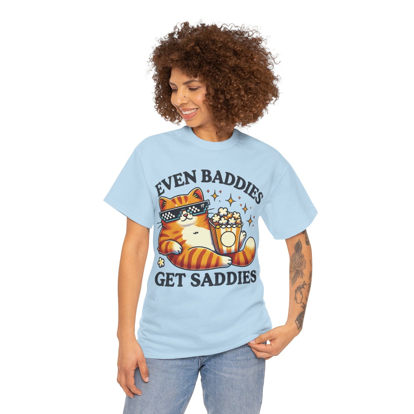 Even Baddies Get Saddies Tee