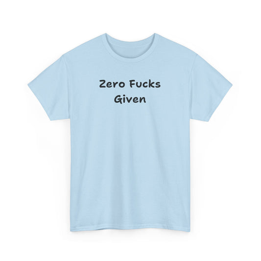 Zero Fucks Given Tee - Unisex